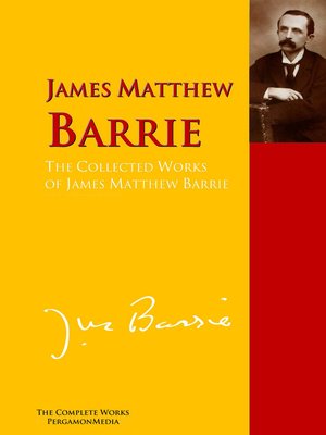 cover image of The Collected Works of James Matthew Barrie